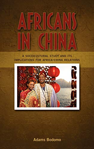 Africans in China: A Sociocultural Study and Its Implications on Africa-China Relations (9781604977905) by Bodomo, Professor Adams