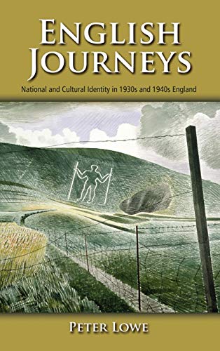 English Journeys: National and Cultural Identity in 1930s and 1940s England (9781604978131) by Lowe, Peter