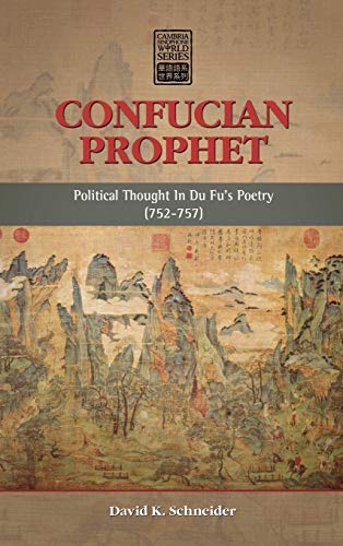 Confucian Prophet: Political Thought in Du Fu's Poetry (752-757) (Cambria Sinophone World) (9781604978391) by Schneider, David K