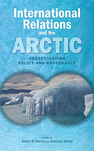 Stock image for International Relations and the Arctic: Understanding Policy and Governance for sale by Ria Christie Collections