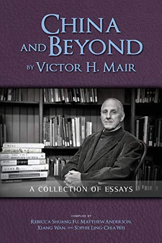 China and Beyond by Victor H. Mair: A Collection of Essays (9781604978896) by Mair, Professor Of Chinese Language And Literature And Victor H