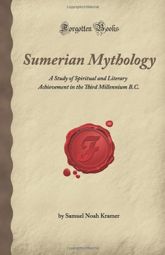 9781605060491: Sumerian Mythology: A Study of Spiritual and Literary Achievement in the Third Millennium B.C. (Forgotten Books)