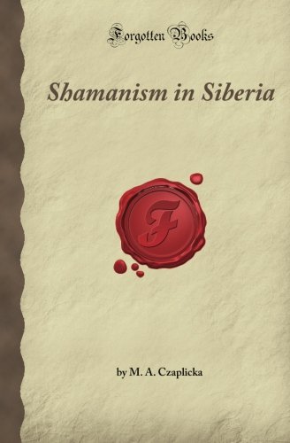 9781605060606: Shamanism in Siberia: Aboriginal Siberia, A Study in Social Anthropology (Forgotten Books)