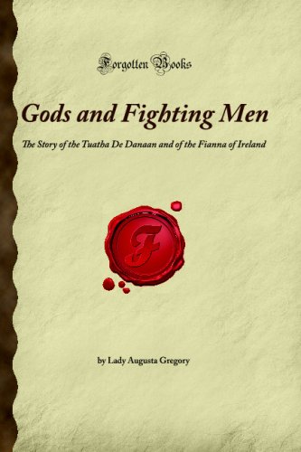 9781605061429: Gods and Fighting Men: The Story of the Tuatha De Danaan and of the Fianna of Ireland (Forgotten Books)