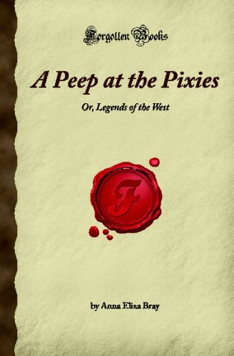 A Peep at the Pixies: Or, Legends of the West (Forgotten Books) (9781605061870) by Eliza Bray, Anna