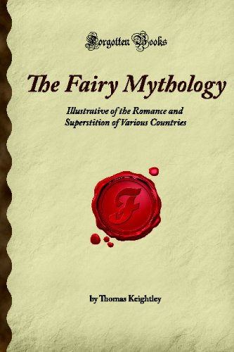 9781605061887: The Fairy Mythology: Illustrative of the Romance and Superstition of Various Countries (Forgotten Books)