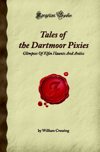 Imagen de archivo de Tales of the Dartmoor Pixies: Glimpses Of Elfin Haunts And Antics (Forgotten Books) a la venta por WorldofBooks