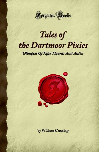 Stock image for Tales of the Dartmoor Pixies: Glimpses Of Elfin Haunts And Antics (Forgotten Books) for sale by WorldofBooks