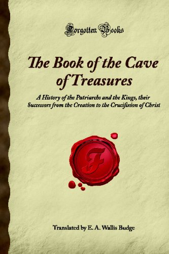 9781605062167: The Book of the Cave of Treasures: A History of the Patriarchs and the Kings, their Successors from the Creation to the Crucifixion of Christ (Forgotten Books)