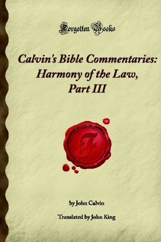 Calvin's Bible Commentaries: Harmony of the Law, Part III: (Forgotten Books) (9781605062396) by Gulliver, Julia H.