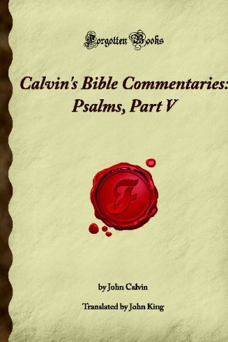 Calvin's Bible Commentaries: Psalms, Part V: (Forgotten Books) (9781605062464) by Bell, Florence Eveleen Eleanore Olliffe