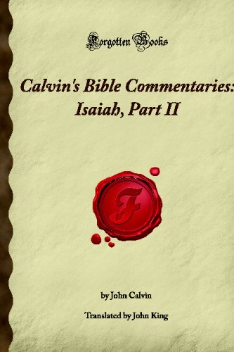 Calvin's Bible Commentaries: Isaiah, Part II: (Forgotten Books) (9781605062488) by Unknown Author