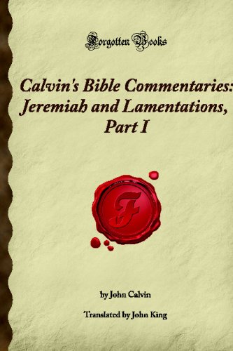 Calvin's Bible Commentaries: Jeremiah and Lamentations, Part I: (Forgotten Books) (9781605062518) by Alexander, John Henry