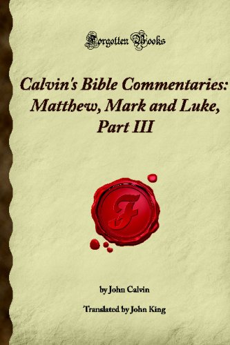 Calvin's Bible Commentaries: Matthew, Mark and Luke, Part III: (Forgotten Books) (9781605062679) by Finley, Martha