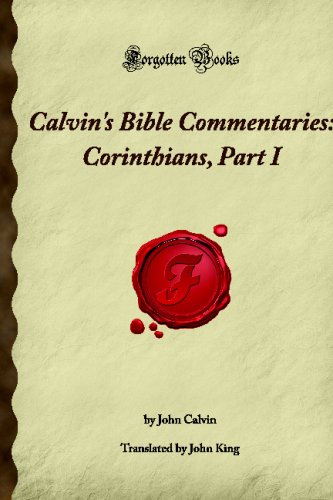Calvin's Bible Commentaries: Corinthians, Part I: (Forgotten Books) (9781605062730) by Frederic, Harold