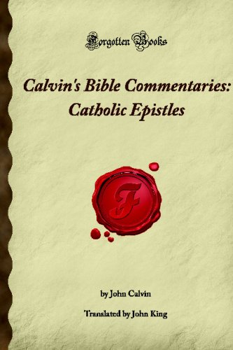 Stock image for Calvin's Bible Commentaries: Catholic Epistles: (Forgotten Books) for sale by Revaluation Books