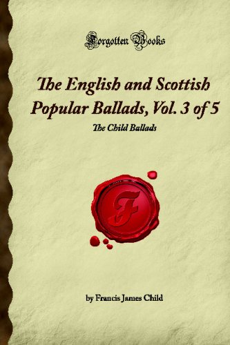 Stock image for The English and Scottish Popular Ballads, Vol. 3 of 5: The Child Ballads (Forgotten Books) for sale by Better World Books