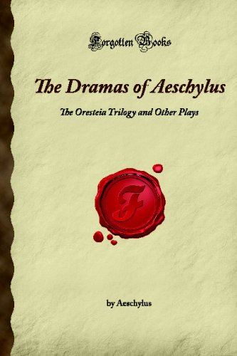 The Dramas of Aeschylus: The Oresteia Trilogy and Other Plays (Forgotten Books) (9781605063355) by Haven, E. O.