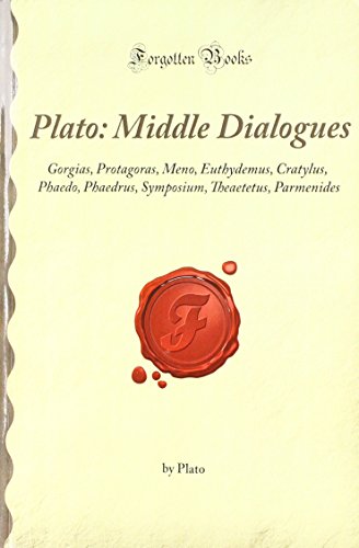 Stock image for Plato: Middle Dialogues: Gorgias, Protagoras, Meno, Euthydemus, Cratylus, Phaedo, Phaedrus, Symposium, Theaetetus, Parmenides (Forgotten Books) for sale by ThriftBooks-Atlanta