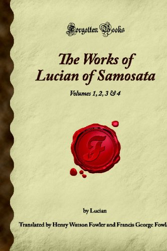 Stock image for The Works of Lucian of Samosata: Volumes 1, 2, 3 & 4 (Forgotten Books) for sale by ThriftBooks-Atlanta