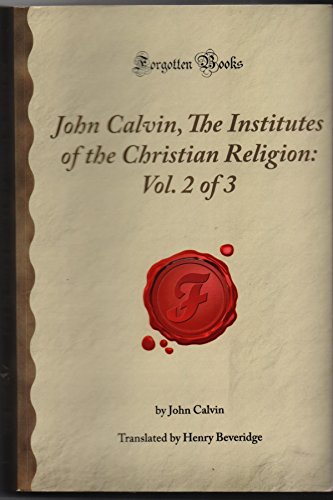 Stock image for John Calvin, The Institutes of the Christian Religion: Vol. 2 of 3 (Forgotten Books) for sale by ThriftBooks-Atlanta