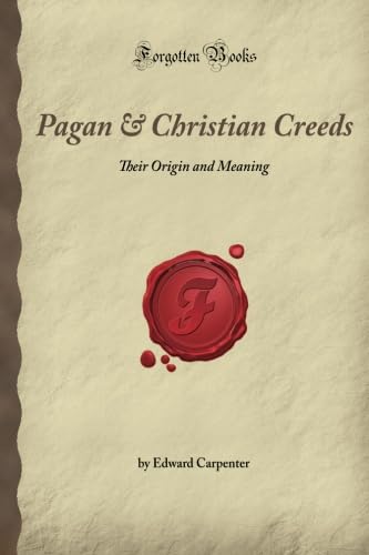 Beispielbild fr Pagan & Christian Creeds: Their Origin and Meaning (Forgotten Books) zum Verkauf von Revaluation Books