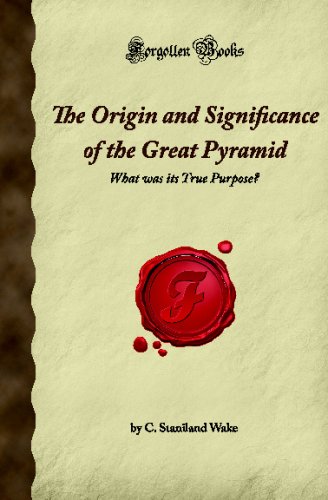 Imagen de archivo de The Origin and Significance of the Great Pyramid: What was its True Purpose? (Forgotten Books) a la venta por Revaluation Books