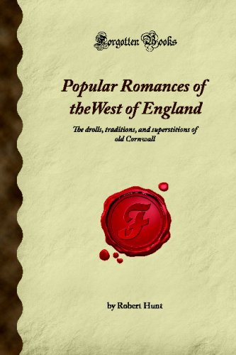 Stock image for Popular Romances of the West of England: The drolls, traditions, and superstitions of old Cornwall (Forgotten Books) for sale by Bahamut Media