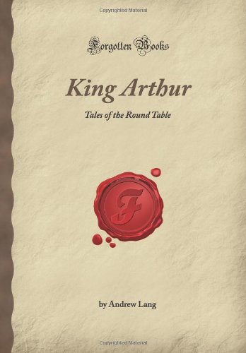 9781605064819: King Arthur: Tales of the Round Table (Forgotten Books)