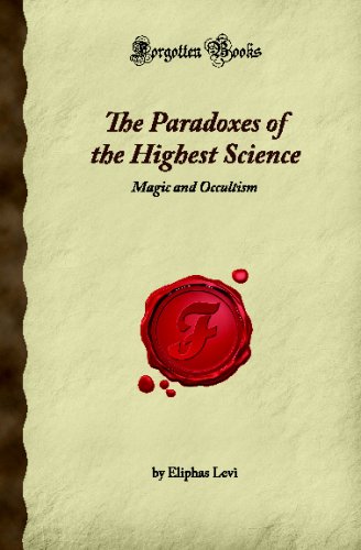 The Paradoxes of the Highest Science: Magic and Occultism (Forgotten Books) (9781605064857) by Levi, Eliphas