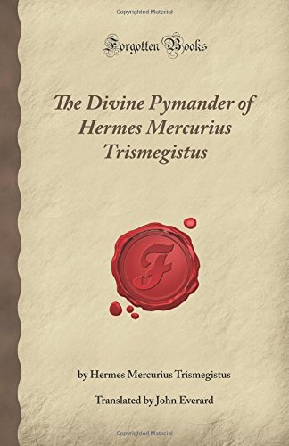 Beispielbild fr The Divine Pymander of Hermes Mercurius Trismegistus (Forgotten Books) zum Verkauf von HPB-Diamond