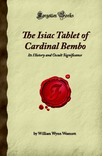 The Isiac Tablet of Cardinal Bembo: Its History and Occult Significance (Forgotten Books) (9781605064918) by W. Wynn Westcott