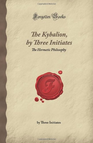Imagen de archivo de The Kybalion, by Three Initiates: The Hermetic Philosophy (Forgotten Books) a la venta por HPB-Emerald