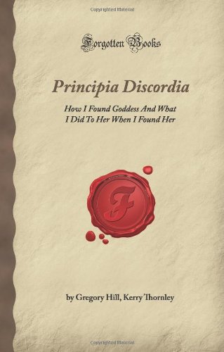 Beispielbild fr Principia Discordia: How I Found Goddess And What I Did To Her When I Found Her (Forgotten Books) zum Verkauf von medimops