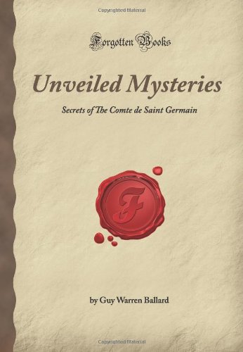 Imagen de archivo de Unveiled Mysteries: Secrets of The Comte de Saint Germain (Forgotten Books) a la venta por gwdetroit