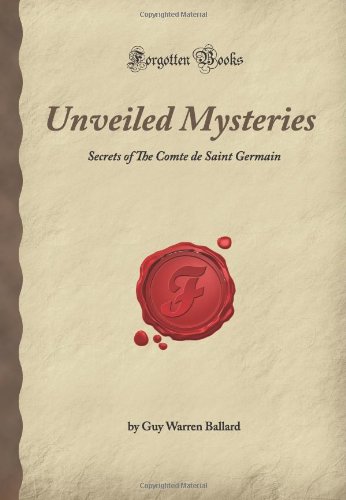 Stock image for Unveiled Mysteries: Secrets of The Comte de Saint Germain (Forgotten Books) for sale by gwdetroit