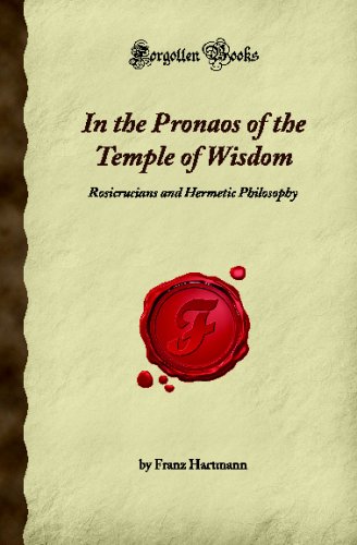 Beispielbild fr In the Pronaos of the Temple of Wisdom: Rosicrucians and Hermetic Philosophy (Forgotten Books) zum Verkauf von ThriftBooks-Atlanta