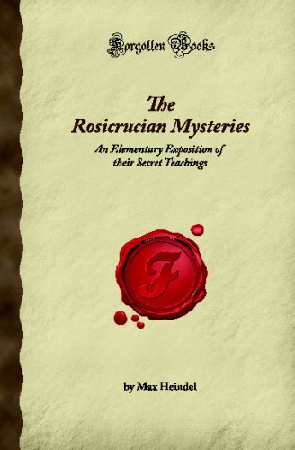 The Rosicrucian Mysteries: An Elementary Exposition of their Secret Teachings (Forgotten Books) (9781605065212) by Heindel, Max