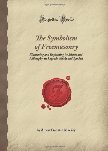 9781605065649: The Symbolism of Freemasonry: Illustrating and Explaining its Science and Philosophy, its Legends, Myths and Symbols (Forgotten Books)