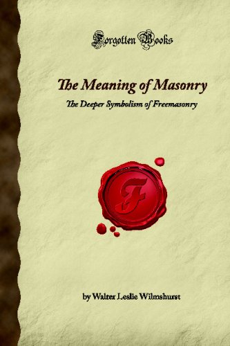 Stock image for The Meaning of Masonry: The Deeper Symbolism of Freemasonry (Forgotten Books) for sale by Revaluation Books