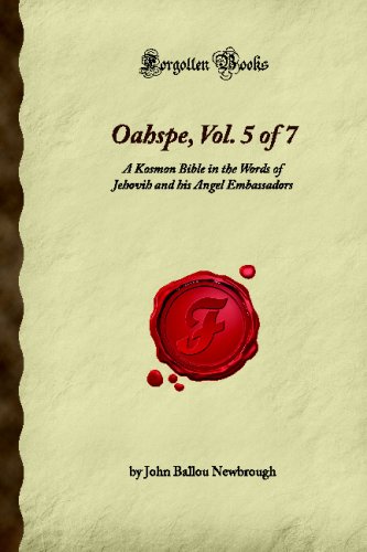 Beispielbild fr Oahspe, Vol. 5 of 7: A Kosmon Bible in the Words of Jehovih and his Angel Embassadors (Forgotten Books) zum Verkauf von Book Deals