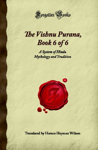 Beispielbild fr The Vishnu Purana, Book 6 of 6: A System of Hindu Mythology and Tradition (Forgotten Books) zum Verkauf von SecondSale