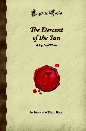 Imagen de archivo de The Descent of the Sun: A Cycle of Birth (Forgotten Books) a la venta por Revaluation Books