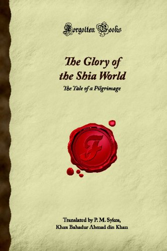 Imagen de archivo de The Glory of the Shia World: The Tale of a Pilgrimage (Forgotten Books) a la venta por Revaluation Books