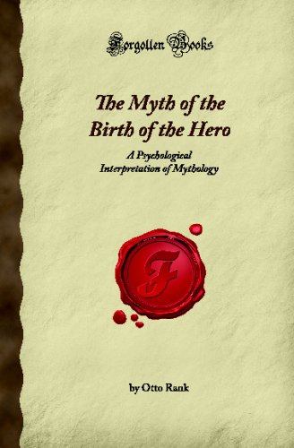 The Myth of the Birth of the Hero: A Psychological Interpretation of Mythology (Forgotten Books) (9781605067674) by Rank, Otto