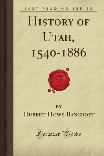 History of Utah, 1540-1886 (Forgotten Books) (9781605068206) by Bancroft, Hubert Howe