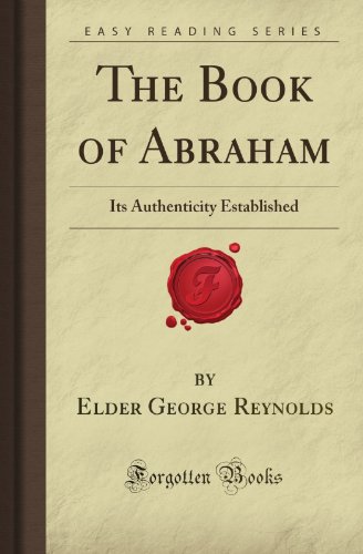 The Book of Abraham: Its Authenticity Established (Forgotten Books) (9781605068244) by Reynolds, Elder George