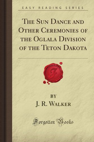 Beispielbild fr The Sun Dance and Other Ceremonies of the Oglala Division of the Teton Dakota (Forgotten Books) zum Verkauf von Books Unplugged