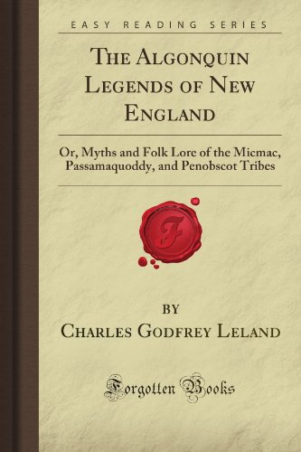 Stock image for The Algonquin Legends of New England: Or, Myths and Folk Lore of the Micmac, Passamaquoddy, and Penobscot Tribes (Forgotten Books) for sale by GF Books, Inc.