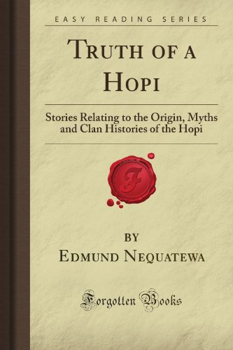 Beispielbild fr Truth of a Hopi: Stories Relating to the Origin, Myths and Clan Histories of the Hopi (Forgotten Books) zum Verkauf von Better World Books